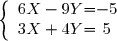 \left \lbrace \begin{array}{c @{ = } c} 6X - 9Y & -5 \\ 3X + 4Y & 5 \\ \end{array} \right.